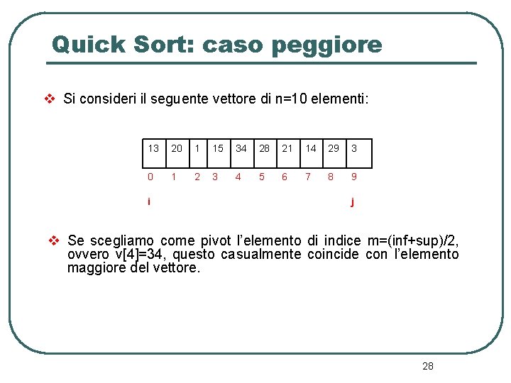 Quick Sort: caso peggiore v Si consideri il seguente vettore di n=10 elementi: 13