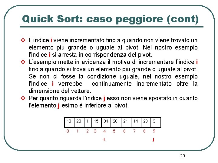 Quick Sort: caso peggiore (cont) v L’indice i viene incrementato fino a quando non