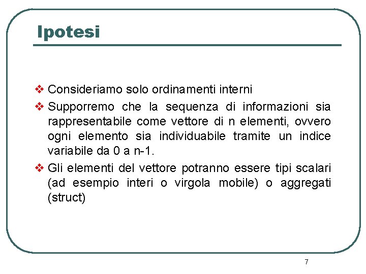 Ipotesi v Consideriamo solo ordinamenti interni v Supporremo che la sequenza di informazioni sia