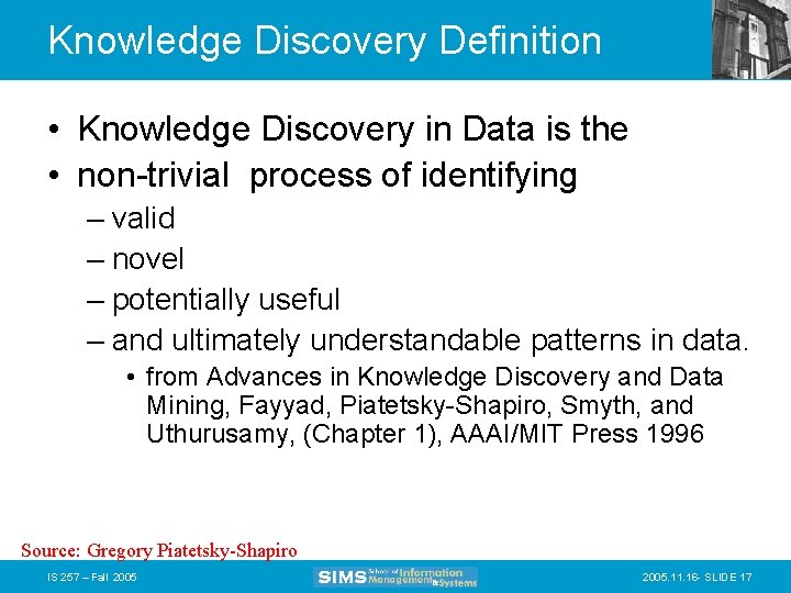 Knowledge Discovery Definition • Knowledge Discovery in Data is the • non-trivial process of