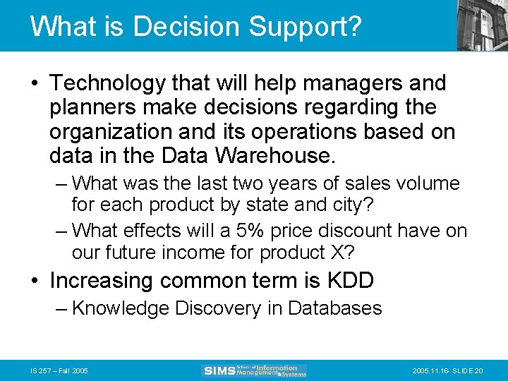 What is Decision Support? • Technology that will help managers and planners make decisions