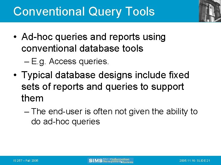 Conventional Query Tools • Ad-hoc queries and reports using conventional database tools – E.