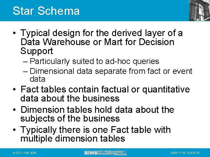 Star Schema • Typical design for the derived layer of a Data Warehouse or