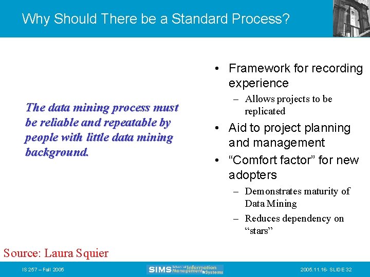Why Should There be a Standard Process? • Framework for recording experience The data