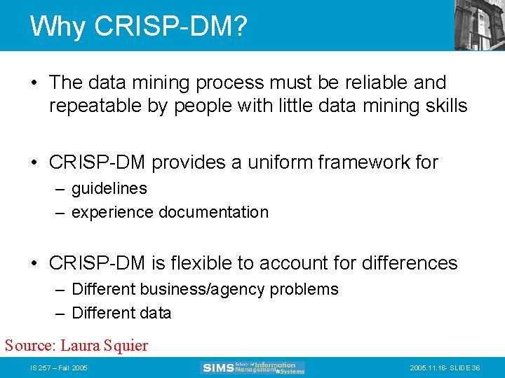 Why CRISP-DM? • The data mining process must be reliable and repeatable by people