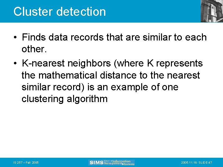 Cluster detection • Finds data records that are similar to each other. • K-nearest