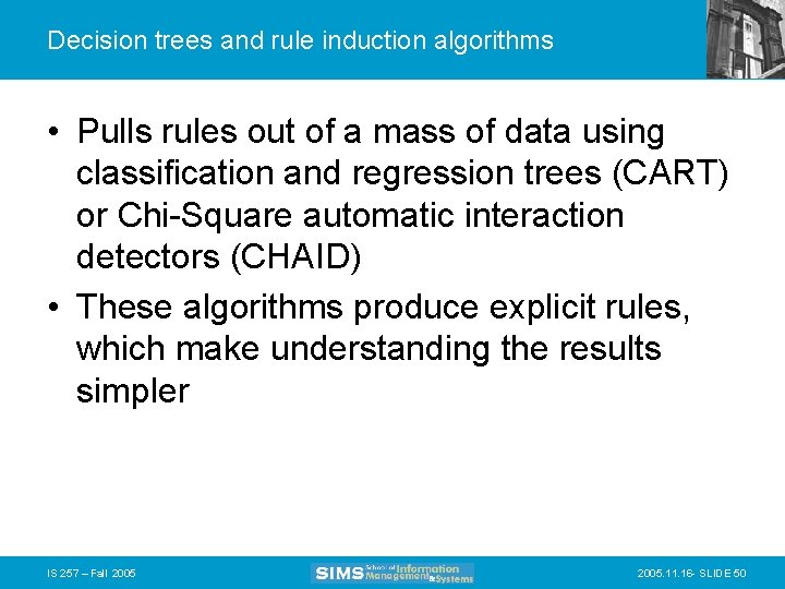 Decision trees and rule induction algorithms • Pulls rules out of a mass of