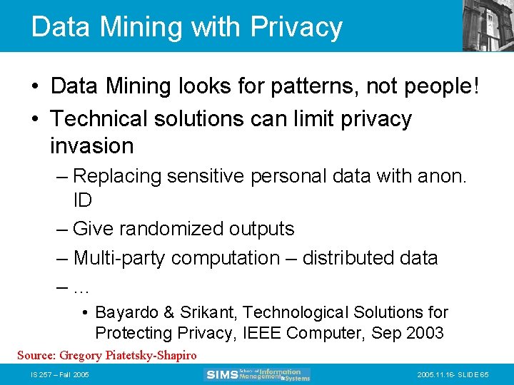 Data Mining with Privacy • Data Mining looks for patterns, not people! • Technical