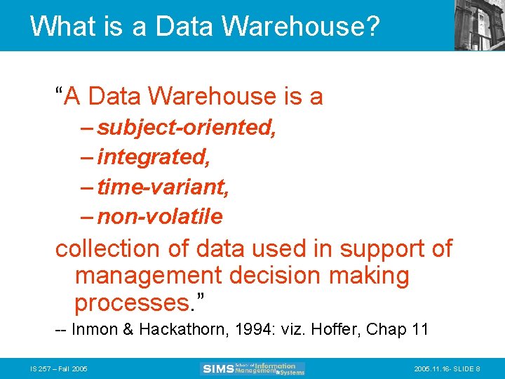 What is a Data Warehouse? “A Data Warehouse is a – subject-oriented, – integrated,