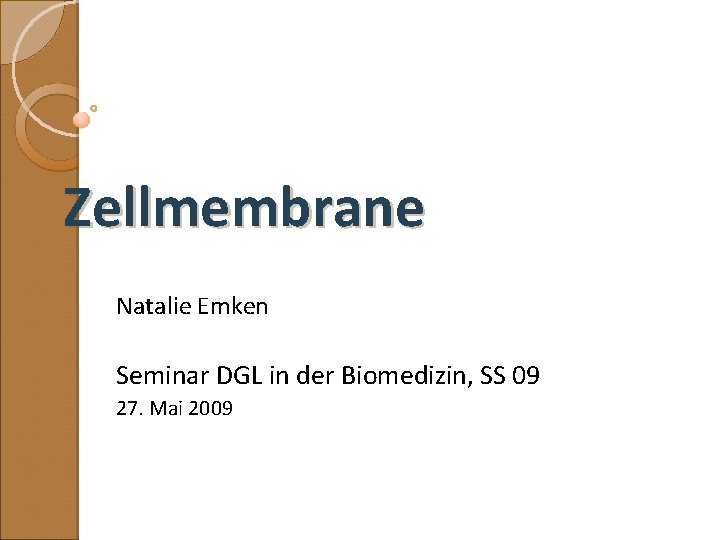 Zellmembrane Natalie Emken Seminar DGL in der Biomedizin, SS 09 27. Mai 2009 