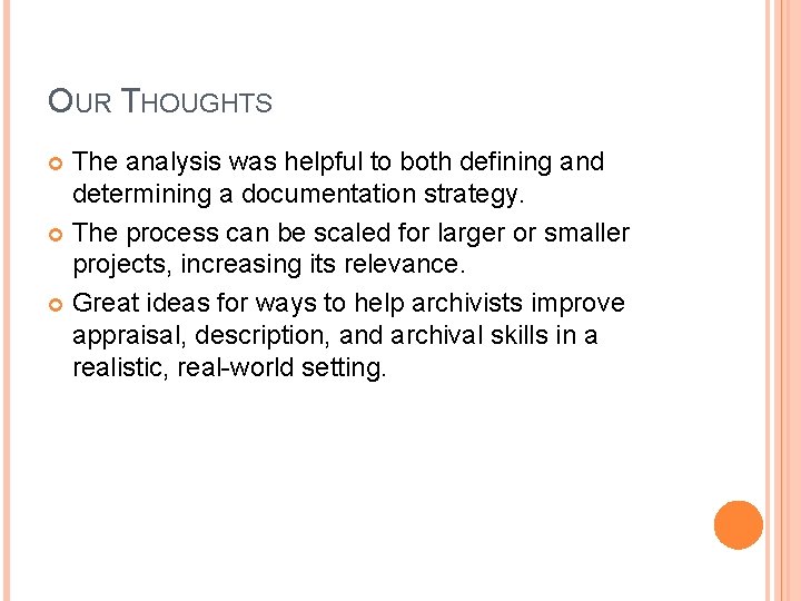 OUR THOUGHTS The analysis was helpful to both defining and determining a documentation strategy.