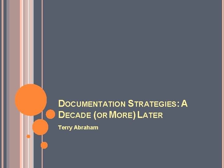 DOCUMENTATION STRATEGIES: A DECADE (OR MORE) LATER Terry Abraham 