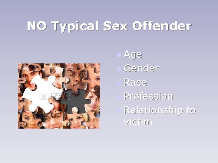 NO Typical Sex Offender n Age n Gender n Race n Profession n Relationship