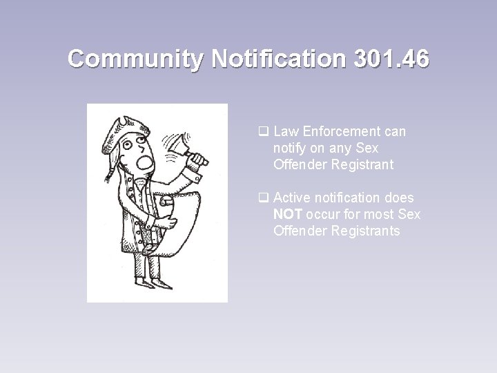 Community Notification 301. 46 q Law Enforcement can notify on any Sex Offender Registrant Community Notification 301. 46 q Law Enforcement can notify on any Sex Offender Registrant