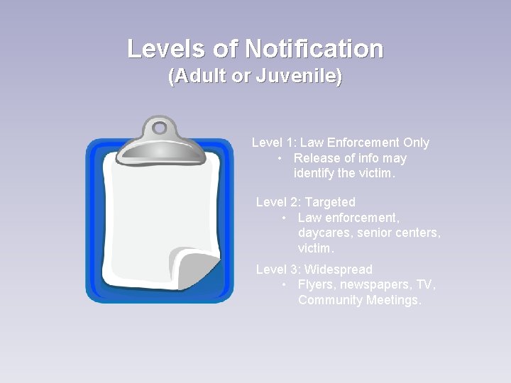 Levels of Notification (Adult or Juvenile) Level 1: Law Enforcement Only • Release of