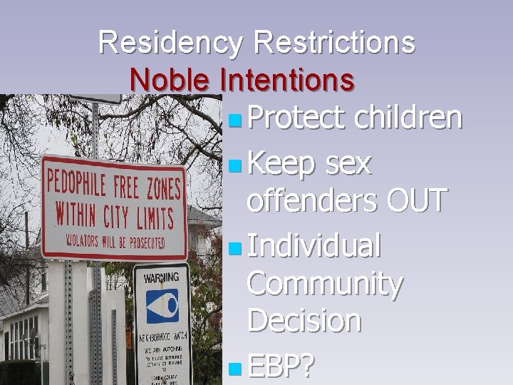 Residency Restrictions Noble Intentions n Protect children n Keep sex offenders OUT n Individual Residency Restrictions Noble Intentions n Protect children n Keep sex offenders OUT n Individual