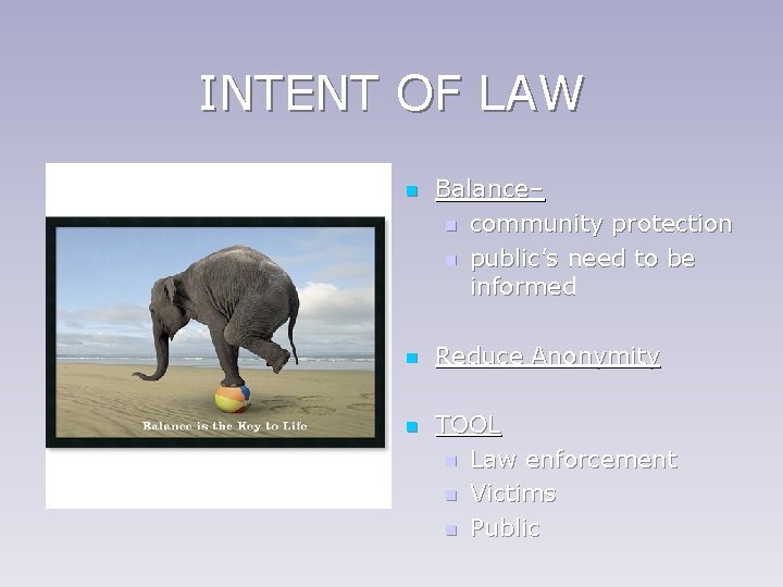 INTENT OF LAW n n n Balance– n community protection n public’s need to