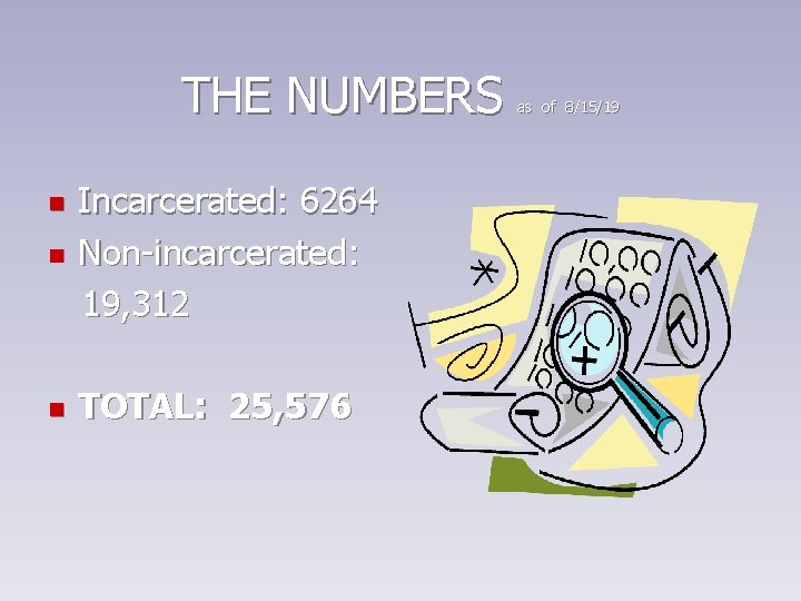 THE NUMBERS n Incarcerated: 6264 Non-incarcerated: 19, 312 n TOTAL: 25, 576 n as THE NUMBERS n Incarcerated: 6264 Non-incarcerated: 19, 312 n TOTAL: 25, 576 n as