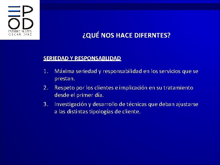 ¿QUÉ NOS HACE DIFERNTES? SERIEDAD Y RESPONSABLIDAD 1. Máxima seriedad y responsabilidad en los