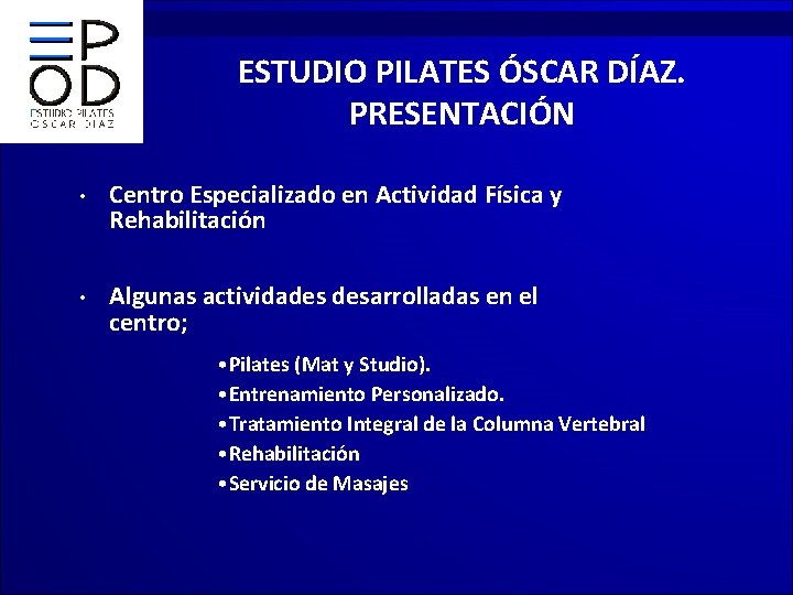 ESTUDIO PILATES ÓSCAR DÍAZ. PRESENTACIÓN • Centro Especializado en Actividad Física y Rehabilitación •