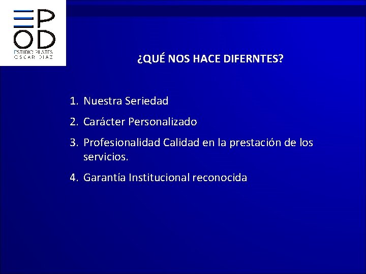 ¿QUÉ NOS HACE DIFERNTES? 1. Nuestra Seriedad 2. Carácter Personalizado 3. Profesionalidad Calidad en