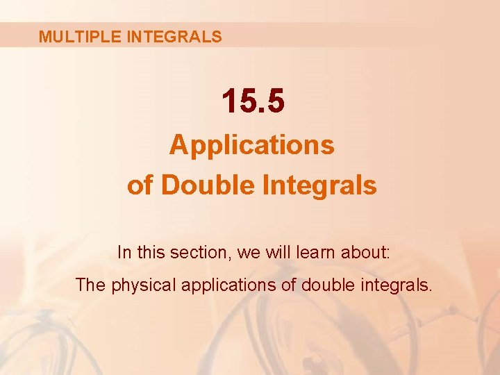 MULTIPLE INTEGRALS 15. 5 Applications of Double Integrals In this section, we will learn