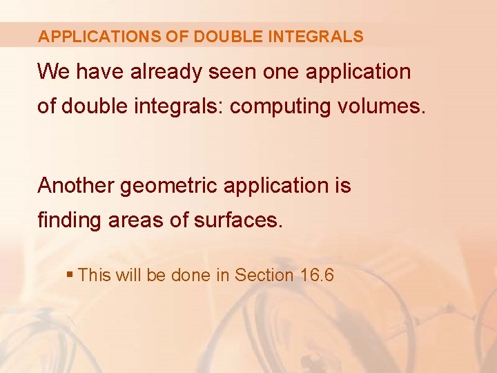 APPLICATIONS OF DOUBLE INTEGRALS We have already seen one application of double integrals: computing