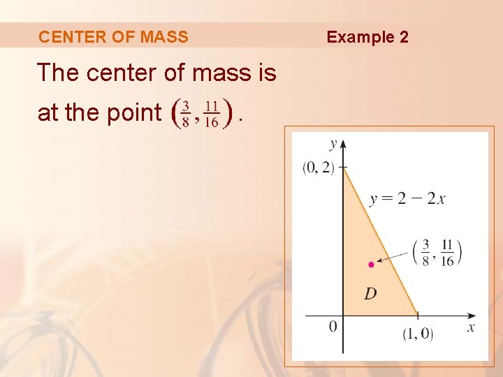 Example 2 CENTER OF MASS The center of mass is at the point .