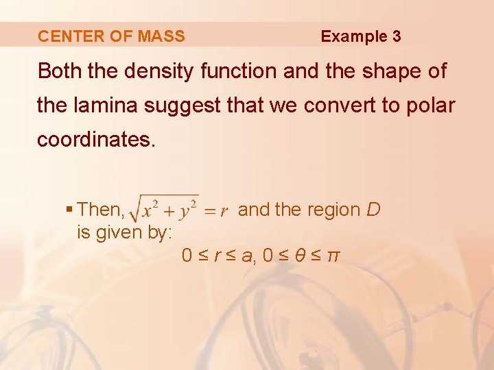 CENTER OF MASS Example 3 Both the density function and the shape of the