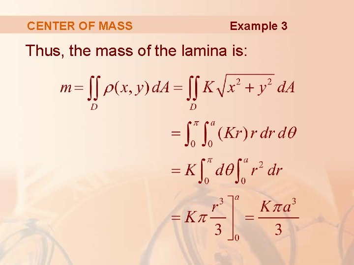 CENTER OF MASS Example 3 Thus, the mass of the lamina is: 