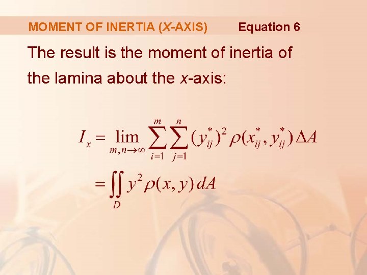 MOMENT OF INERTIA (X-AXIS) Equation 6 The result is the moment of inertia of