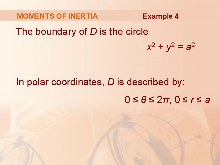 MOMENTS OF INERTIA Example 4 The boundary of D is the circle x 2