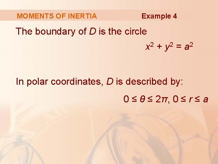 MOMENTS OF INERTIA Example 4 The boundary of D is the circle x 2