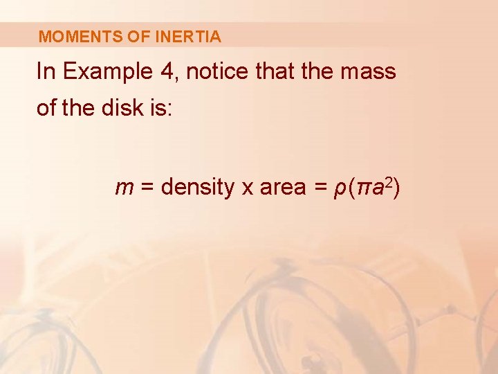 MOMENTS OF INERTIA In Example 4, notice that the mass of the disk is: