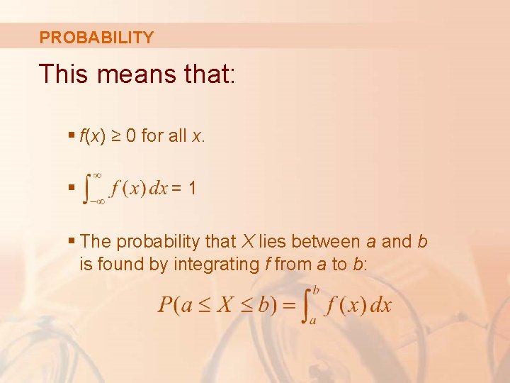 PROBABILITY This means that: § f(x) ≥ 0 for all x. § =1 §