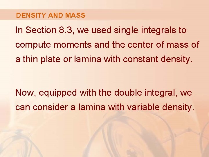 DENSITY AND MASS In Section 8. 3, we used single integrals to compute moments