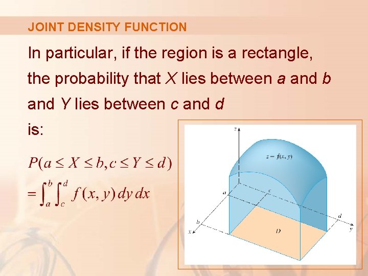 JOINT DENSITY FUNCTION In particular, if the region is a rectangle, the probability that