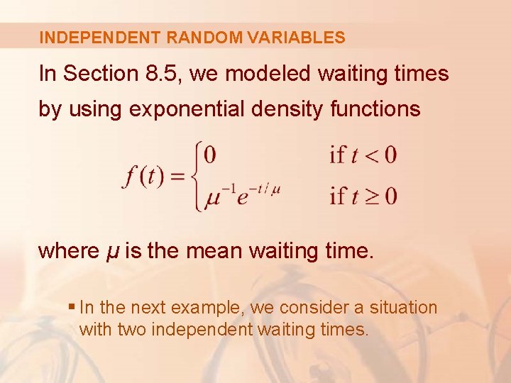 INDEPENDENT RANDOM VARIABLES In Section 8. 5, we modeled waiting times by using exponential