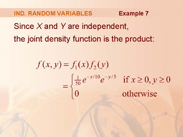 IND. RANDOM VARIABLES Example 7 Since X and Y are independent, the joint density