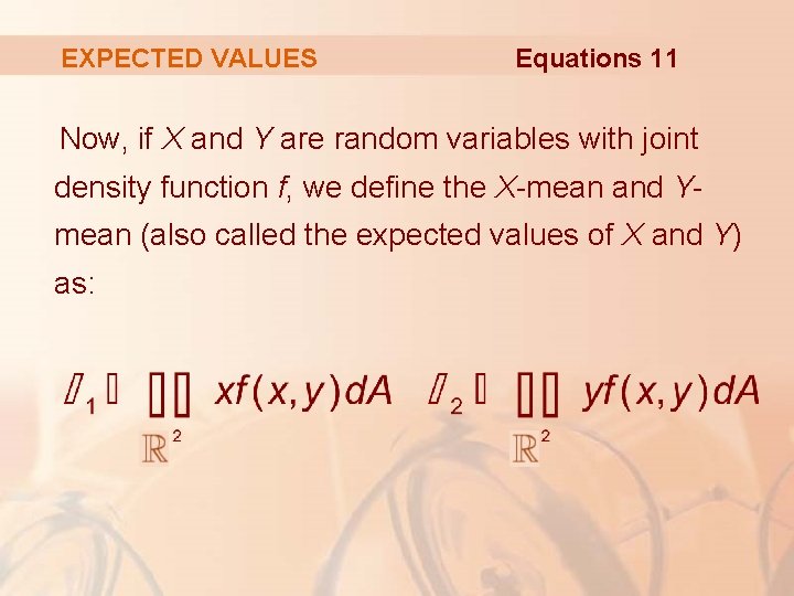 EXPECTED VALUES Equations 11 Now, if X and Y are random variables with joint