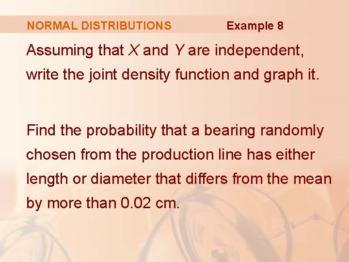 NORMAL DISTRIBUTIONS Example 8 Assuming that X and Y are independent, write the joint