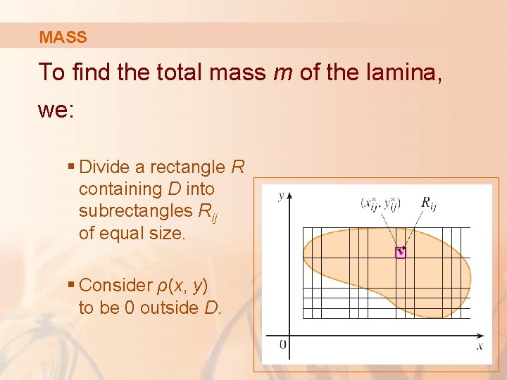 MASS To find the total mass m of the lamina, we: § Divide a