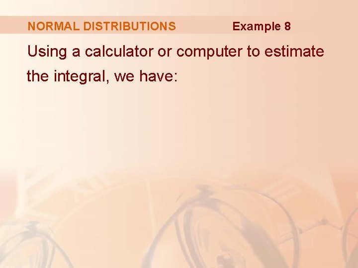 NORMAL DISTRIBUTIONS Example 8 Using a calculator or computer to estimate the integral, we