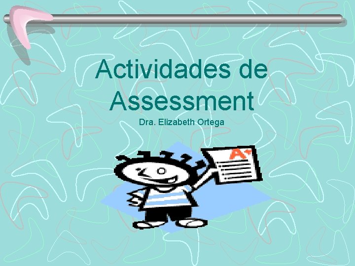 Actividades de Assessment Dra. Elizabeth Ortega 
