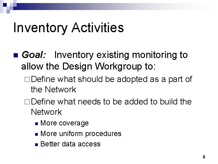 Inventory Activities n Goal: Inventory existing monitoring to allow the Design Workgroup to: ¨