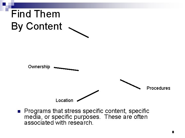 Find Them By Content Ownership Procedures Location n Programs that stress specific content, specific