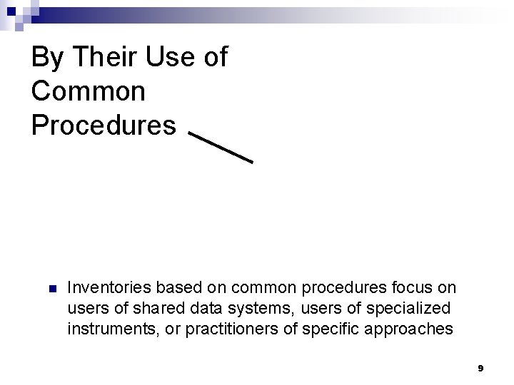 By Their Use of Common Procedures n Inventories based on common procedures focus on