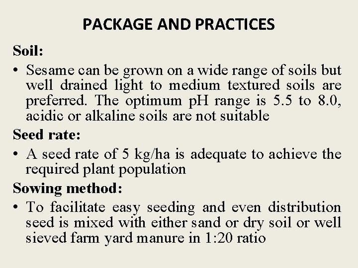 PACKAGE AND PRACTICES Soil: • Sesame can be grown on a wide range of