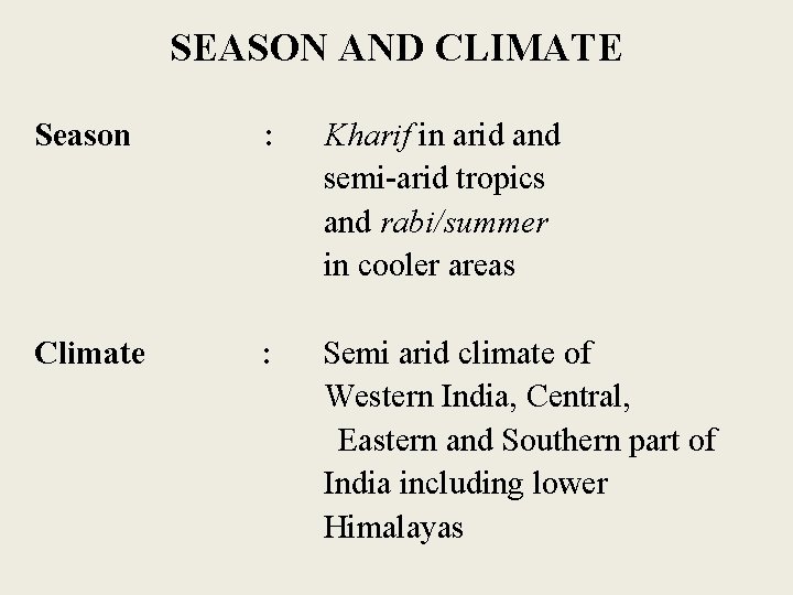 SEASON AND CLIMATE Season : Kharif in arid and semi-arid tropics and rabi/summer in