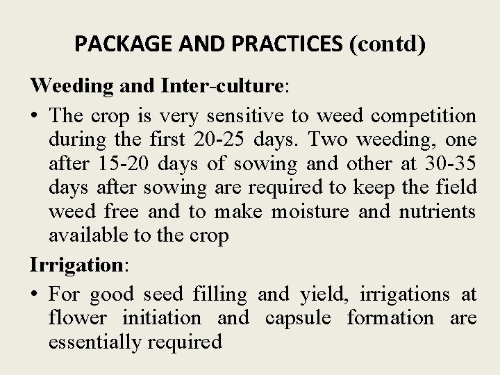 PACKAGE AND PRACTICES (contd) Weeding and Inter-culture: • The crop is very sensitive to PACKAGE AND PRACTICES (contd) Weeding and Inter-culture: • The crop is very sensitive to